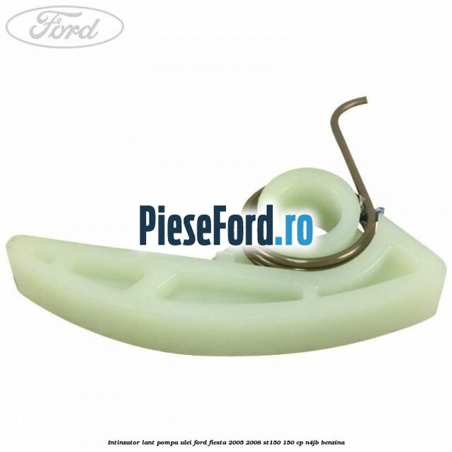 Intinzator lant pompa ulei Ford Fiesta 2005-2008 ST150 150 cp N4JB benzina