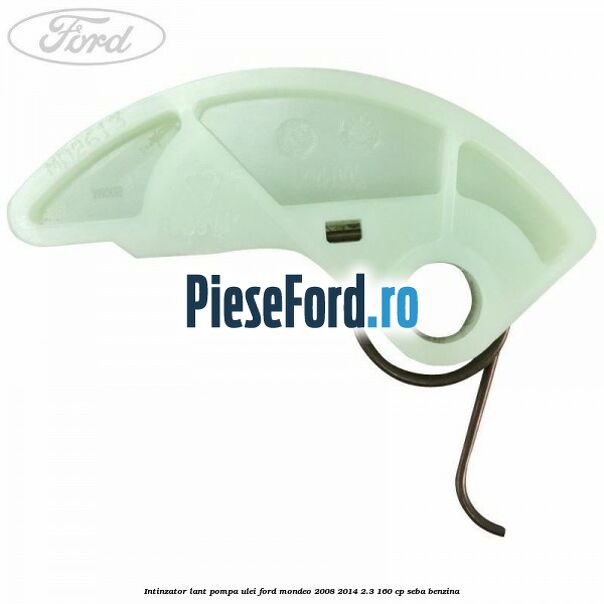 Intinzator lant pompa ulei Ford Mondeo 2008-2014 2.3 160 cp Intinzator lant pompa ulei Ford Mondeo 2008-2014 2.3 160 cp SEBA benzina