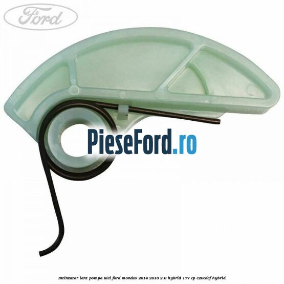 Intinzator lant pompa ulei Ford Mondeo 2014-2018 2.0 Hybrid 177 cp C20EDEF hybrid