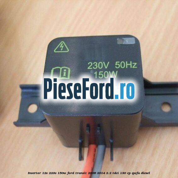 Invertor 12v-220v 150w Ford Transit 2006-2014 2.2 TDCi 130 cp QWFA diesel