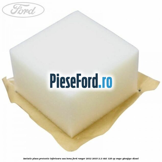 Izolatie placa protectie inferioara usa bena Ford Ranger 2012-2015 2.2 TDCi 125 cp ENQW, GBVAJQW diesel