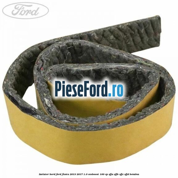 Izolator bord Ford Fiesta 2013-2017 1.0 EcoBoost 100 cp SFJA, SFJB, SFJC, SFJD benzina