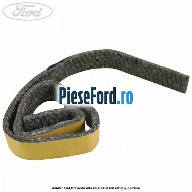 Izolator bord Ford Fiesta 2013-2017 1.6 ST 200 200 cp JTJC benzina