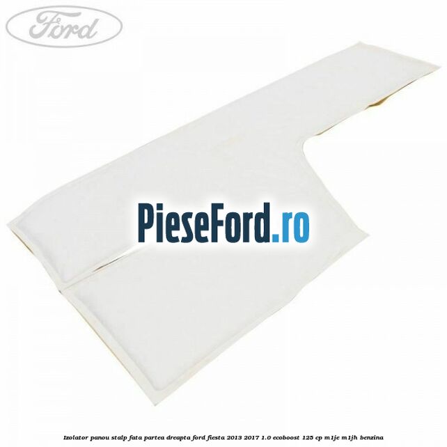 Izolator panou stalp fata partea dreapta Ford Fiesta 2013-2017 1.0 EcoBoost 125 cp M1JE, M1JH benzina