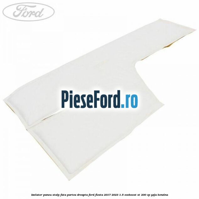 Izolator panou stalp fata partea dreapta Ford Fiesta 2017-2023 1.5 EcoBoost ST 200 cp YZJA benzina