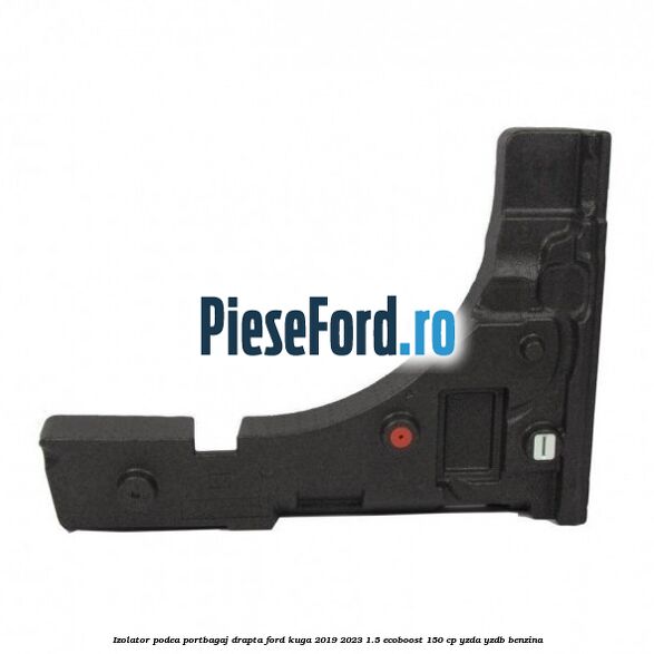 Izolator podea portbagaj drapta Ford Kuga 2019-2023 1.5 EcoBoost 150 cp YZDA, YZDB benzina