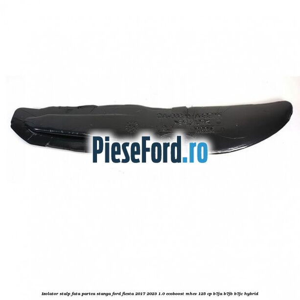 Izolator stalp fata partea stanga Ford Fiesta 2017-2023 1.0 EcoBoost mHEV 125 cp B7JA, B7JB, B7JC Hybrid