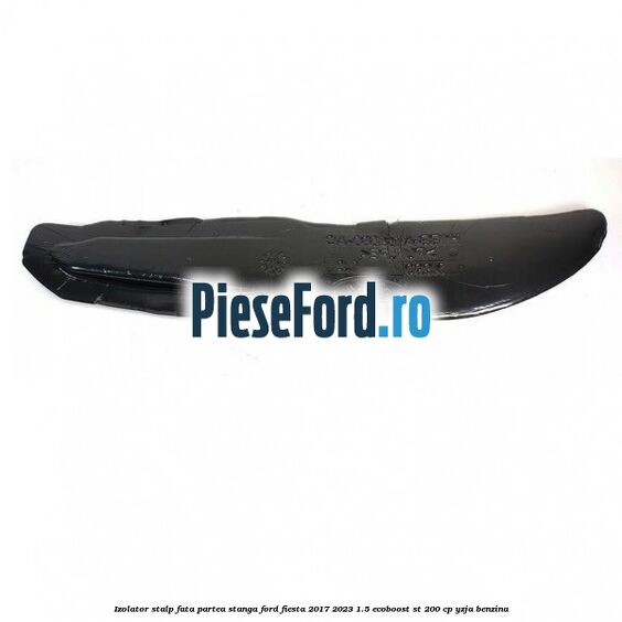 Izolator stalp fata partea stanga Ford Fiesta 2017-2023 1.5 EcoBoost ST 200 cp YZJA benzina