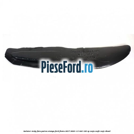 Izolator stalp fata partea stanga Ford Fiesta 2017-2023 1.5 TDCi 120 cp XWJA, XWJB, XWJC diesel