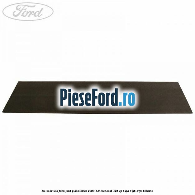 Izolator usa fata Ford Puma 2020-2023 1.0 EcoBoost 125 cp B7JA, B7JB, B7JE benzina