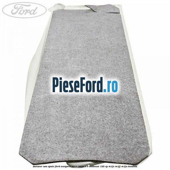 Izolator usa spate Ford EcoSport 2019-2023 1.0 EcoBoost 125 cp M1JC, M1JJ, M1JU benzina