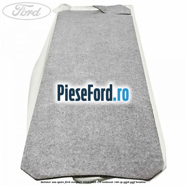 Izolator usa spate Ford EcoSport 2019-2023 1.0 EcoBoost 140 cp Izolator usa spate Ford EcoSport 2019-2023 1.0 EcoBoost 140 cp YYJD, YYJF benzina