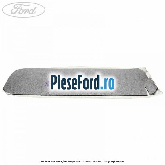 Izolator usa spate Ford EcoSport 2019-2023 1.5 Ti-VCT 122 cp XZJF benzina