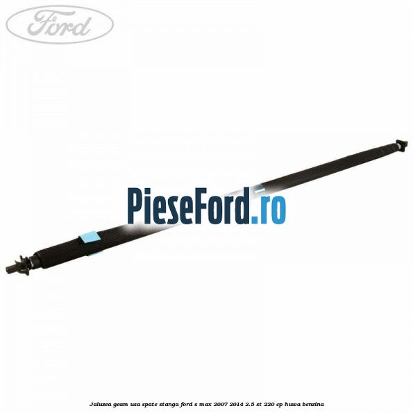 Jaluzea geam usa spate stanga Ford S-Max 2007-2014 2.5 ST 220 cp HUWA benzina