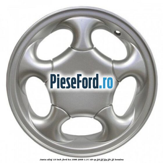 Janta aliaj 13 inch Ford Ka 1996-2008 1.3 i 49 cp JJD, JJF, JJG, JJH, JJL benzina