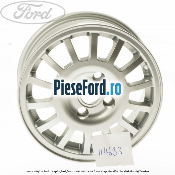 Janta aliaj 14 inch, 14 spite Ford Fiesta 1996-2001 1.25 i 16V 75 cp Janta aliaj 14 inch, 14 spite Ford Fiesta 1996-2001 1.25 i 16V 75 cp DHA, DHB, DHC, DHD, DHE, DHF benzina