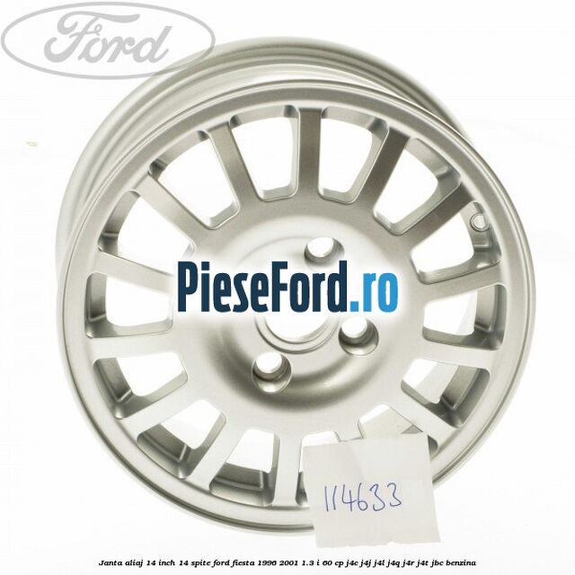 Janta aliaj 14 inch, 14 spite Ford Fiesta 1996-2001 1.3 i 60 cp Janta aliaj 14 inch, 14 spite Ford Fiesta 1996-2001 1.3 i 60 cp J4C, J4J, J4L, J4Q, J4R, J4T, JBC benzina