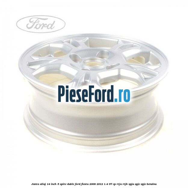 Janta aliaj 14 inch, 5 spite duble Ford Fiesta 2008-2012 1.4 97 cp RTJA, RTJB, SPJA, SPJC, SPJE benzina
