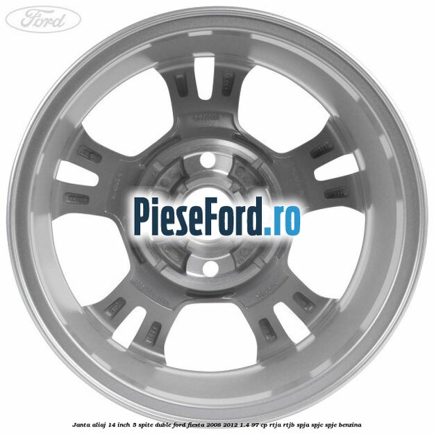 Janta aliaj 14 inch, 5 spite duble Ford Fiesta 2008-2012 1.4 97 cp RTJA, RTJB, SPJA, SPJC, SPJE benzina