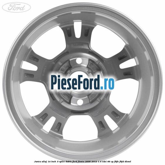 Janta aliaj 14 inch, 5 spite duble Ford Fiesta 2008-2012 1.4 TDCi 68 cp F6JB, F6JD diesel
