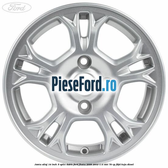 Janta aliaj 14 inch, 5 spite duble Ford Fiesta 2008-2012 1.4 TDCi 70 cp Janta aliaj 14 inch, 5 spite duble Ford Fiesta 2008-2012 1.4 TDCi 70 cp F6JD, KVJA diesel
