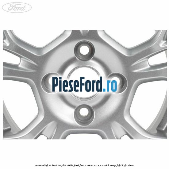 Janta aliaj 14 inch, 5 spite duble Ford Fiesta 2008-2012 1.4 TDCi 70 cp Janta aliaj 14 inch, 5 spite duble Ford Fiesta 2008-2012 1.4 TDCi 70 cp F6JD, KVJA diesel