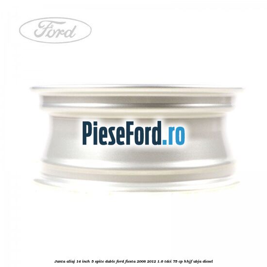 Janta aliaj 14 inch, 5 spite duble Ford Fiesta 2008-2012 1.6 TDCi 75 cp HHJF, UBJA diesel