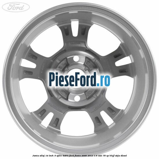 Janta aliaj 14 inch, 5 spite duble Ford Fiesta 2008-2012 1.6 TDCi 75 cp HHJF, UBJA diesel