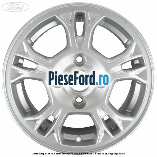 Janta aliaj 14 inch, 5 spite duble Ford Fiesta 2008-2012 1.6 TDCi 75 cp HHJF, UBJA diesel