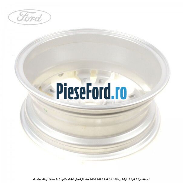 Janta aliaj 14 inch, 5 spite duble Ford Fiesta 2008-2012 1.6 TDCi 90 cp Janta aliaj 14 inch, 5 spite duble Ford Fiesta 2008-2012 1.6 TDCi 90 cp HHJC, HHJD, HHJE diesel