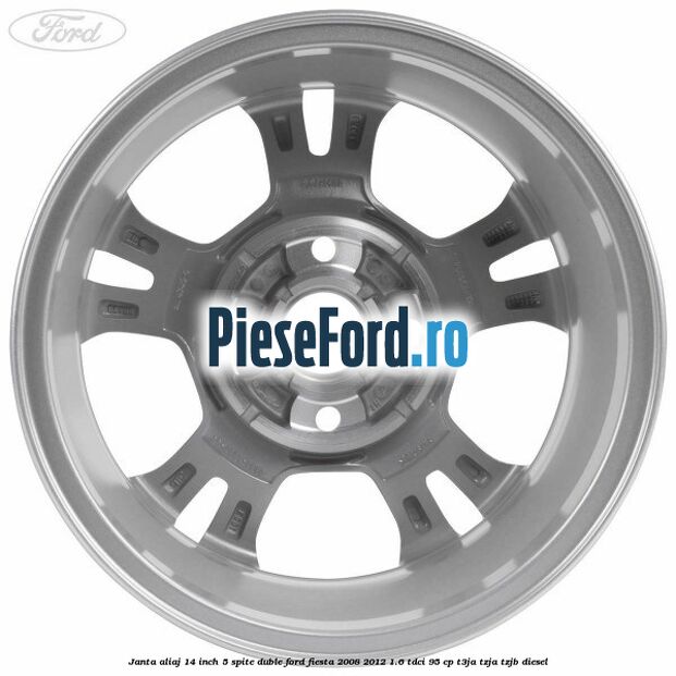 Janta aliaj 14 inch, 5 spite duble Ford Fiesta 2008-2012 1.6 TDCi 95 cp Janta aliaj 14 inch, 5 spite duble Ford Fiesta 2008-2012 1.6 TDCi 95 cp T3JA, TZJA, TZJB diesel