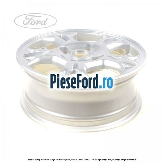 Janta aliaj 14 inch, 5 spite duble Ford Fiesta 2013-2017 1.0 65 cp XMJA, XMJB, XMJC, XMJD benzina
