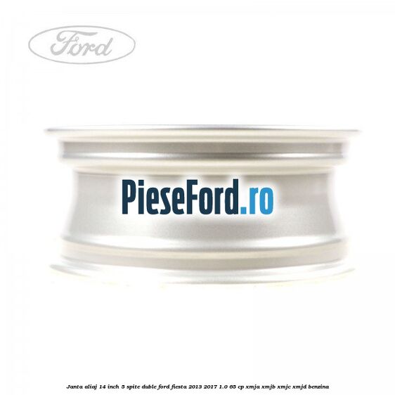 Janta aliaj 14 inch, 5 spite duble Ford Fiesta 2013-2017 1.0 65 cp XMJA, XMJB, XMJC, XMJD benzina