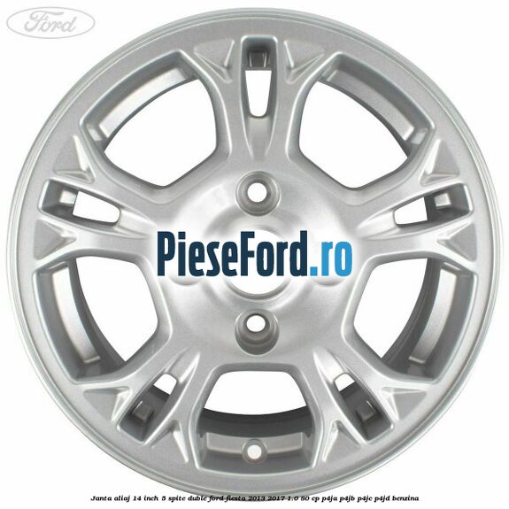 Janta aliaj 14 inch, 5 spite duble Ford Fiesta 2013-2017 1.0 80 cp P4JA, P4JB, P4JC, P4JD benzina