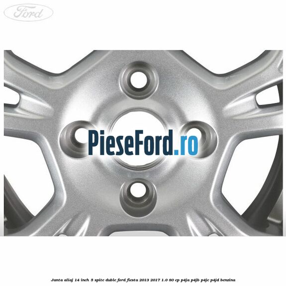 Janta aliaj 14 inch 5 spite duble Ford Fiesta 2013-2017 1.0 80 cp Janta aliaj 14 inch 5 spite duble Ford Fiesta 2013-2017 1.0 80 cp P4JA, P4JB, P4JC, P4JD benzina