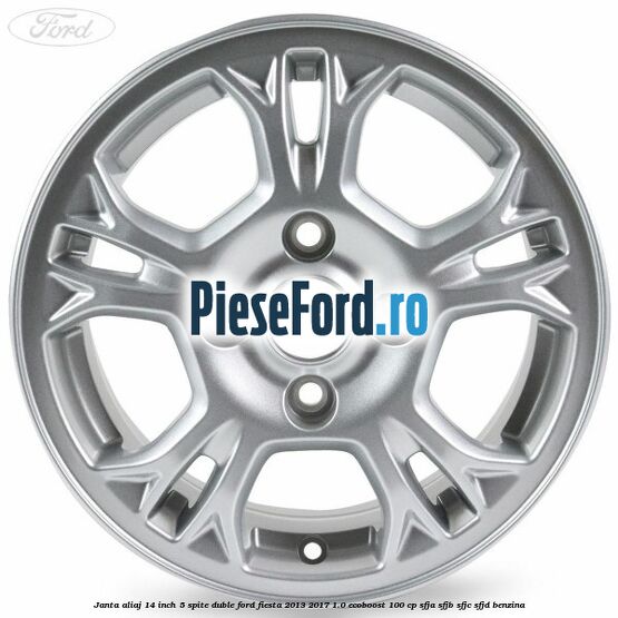 Janta aliaj 14 inch 5 spite duble Ford Fiesta 2013-2017 1.0 EcoBoost 100 cp SFJA, SFJB, SFJC, SFJD benzina