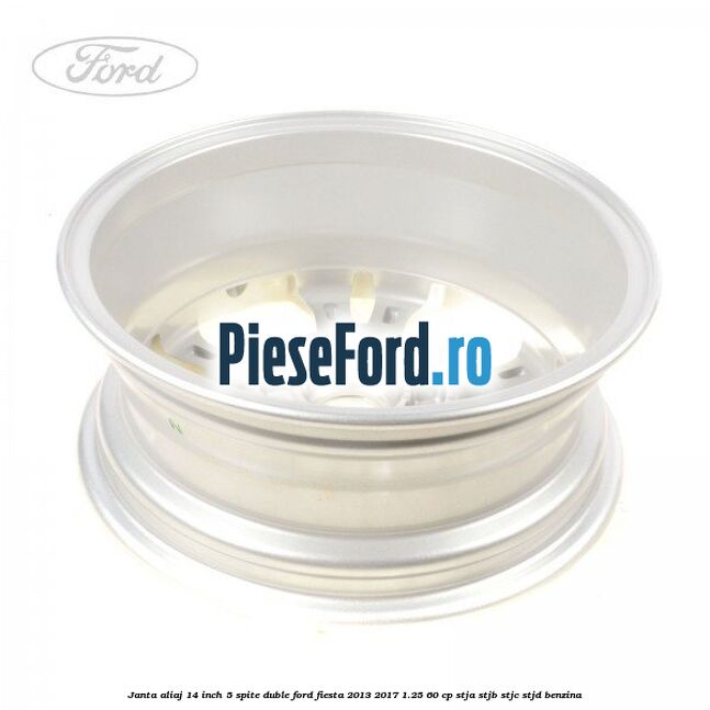 Janta aliaj 14 inch, 5 spite duble Ford Fiesta 2013-2017 1.25 60 cp STJA, STJB, STJC, STJD benzina