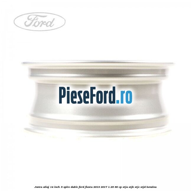 Janta aliaj 14 inch, 5 spite duble Ford Fiesta 2013-2017 1.25 60 cp STJA, STJB, STJC, STJD benzina