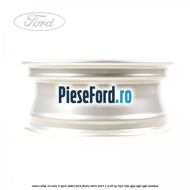 Janta aliaj 14 inch, 5 spite duble Ford Fiesta 2013-2017 1.4 97 cp RTJA, RTJB, SPJA, SPJC, SPJE benzina