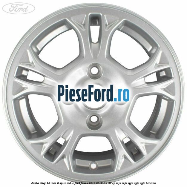 Janta aliaj 14 inch, 5 spite duble Ford Fiesta 2013-2017 1.4 97 cp RTJA, RTJB, SPJA, SPJC, SPJE benzina