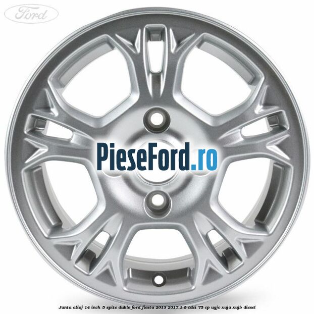 Janta aliaj 14 inch 5 spite duble Ford Fiesta 2013-2017 1.5 TDCi 75 cp UGJC, XUJA, XUJB diesel