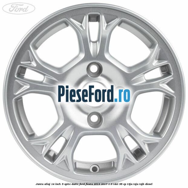 Janta aliaj 14 inch, 5 spite duble Ford Fiesta 2013-2017 1.6 TDCi 95 cp T3JA, TZJA, TZJB diesel