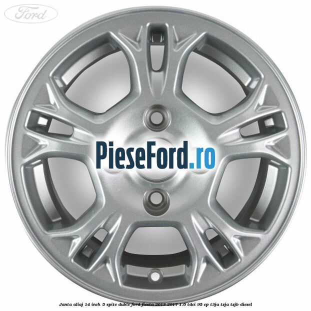 Janta aliaj 14 inch 5 spite duble Ford Fiesta 2013-2017 1.6 TDCi 95 cp T3JA, TZJA, TZJB diesel