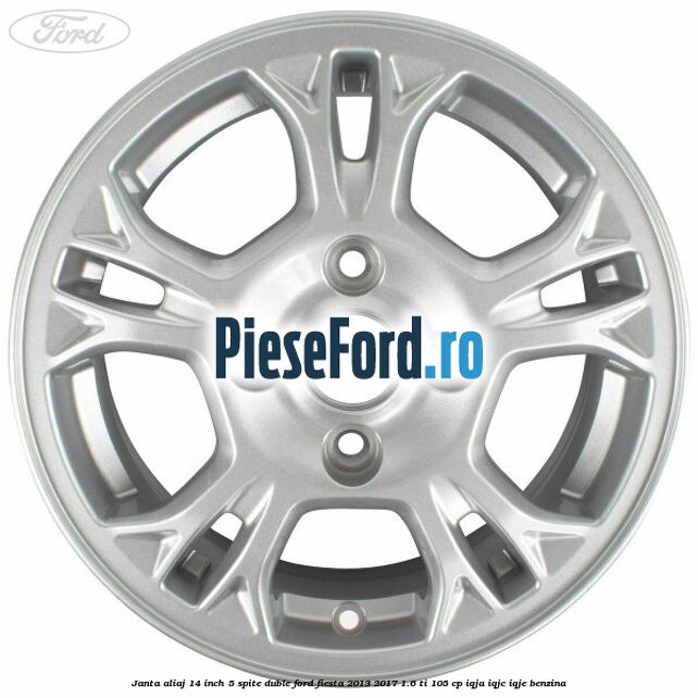 Janta aliaj 14 inch, 5 spite duble Ford Fiesta 2013-2017 1.6 Ti 105 cp IQJA, IQJC, IQJE benzina