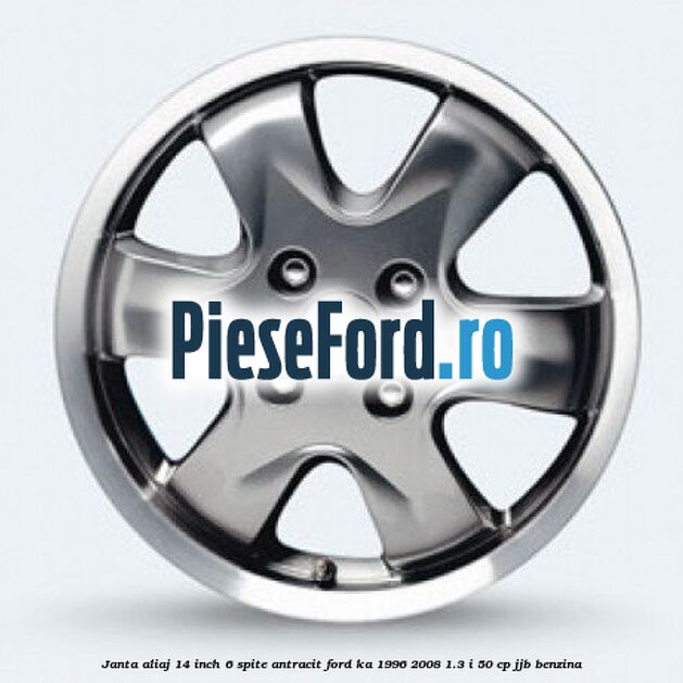 Janta aliaj 14 inch, 6 spite antracit Ford Ka 1996-2008 1.3 i 50 cp JJB benzina