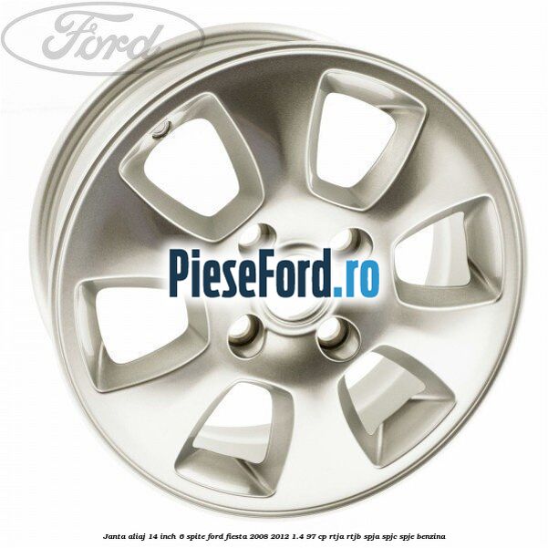 Janta aliaj 14 inch, 6 spite Ford Fiesta 2008-2012 1.4 97 cp RTJA, RTJB, SPJA, SPJC, SPJE benzina