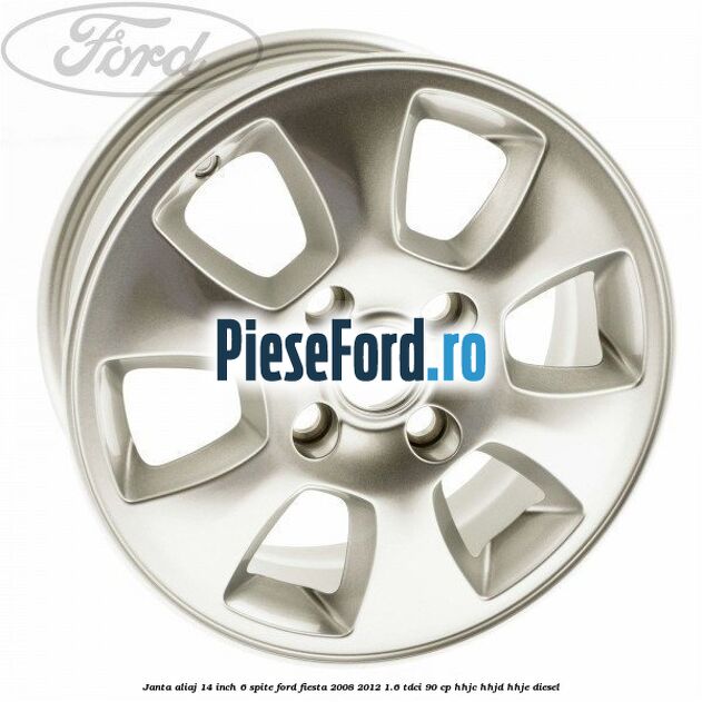 Janta aliaj 14 inch, 6 spite Ford Fiesta 2008-2012 1.6 TDCi 90 cp HHJC, HHJD, HHJE diesel