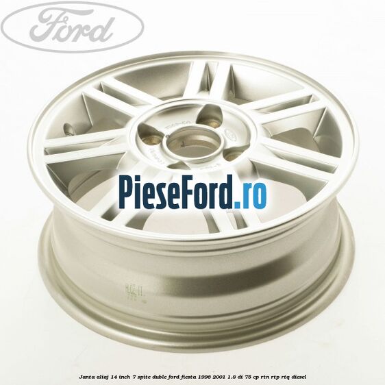 Janta aliaj 14 inch, 7 spite duble Ford Fiesta 1996-2001 1.8 DI 75 cp RTN, RTP, RTQ diesel
