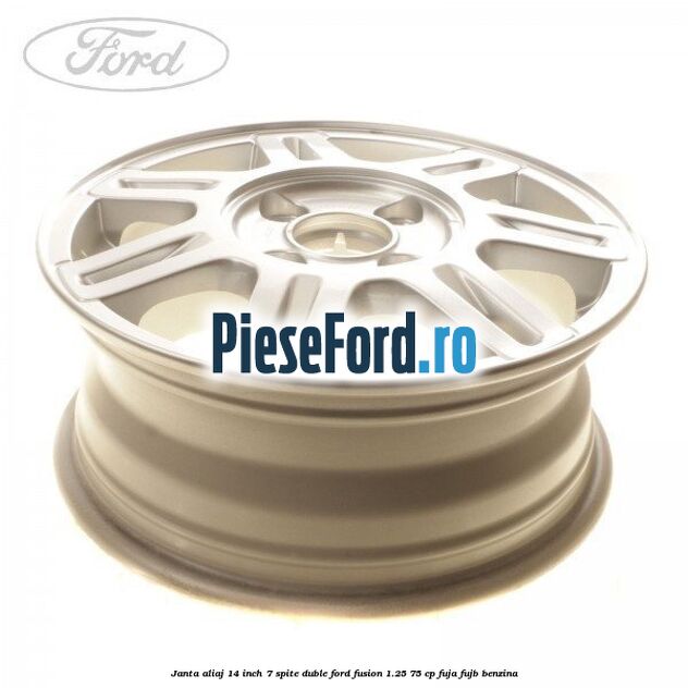 Janta aliaj 14 inch, 7 spite duble Ford Fusion 1.25 75 cp FUJA, FUJB benzina