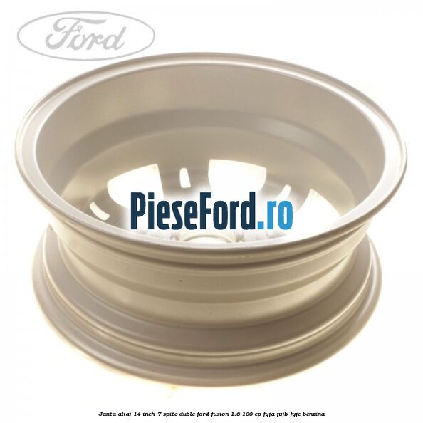 Janta aliaj 14 inch, 7 spite duble Ford Fusion 1.6 100 cp FYJA, FYJB, FYJC benzina